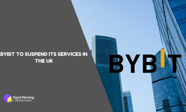 ByBit To Suspend Its Services In The UK