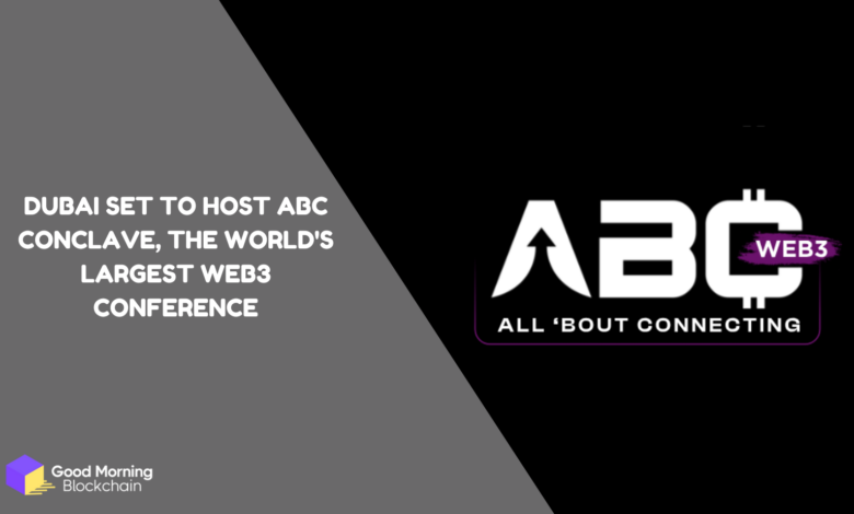 Dubai Set to Host the World's Largest Web3 Conference ABC Conclave