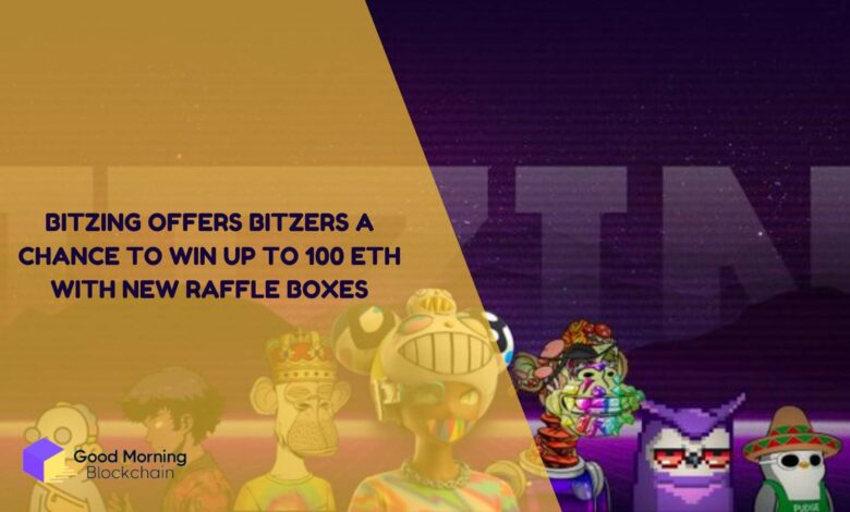 Bitzing Offers Bitzers A Chance To Win Up To 100 ETH With New Raffle Boxes