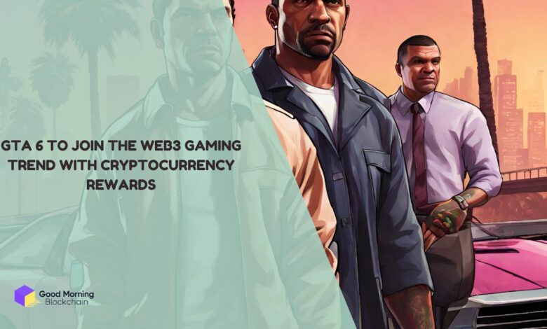 GTA-6-to-Join-the-Web3-Gaming-Trend-with-Cryptocurrency-Rewards