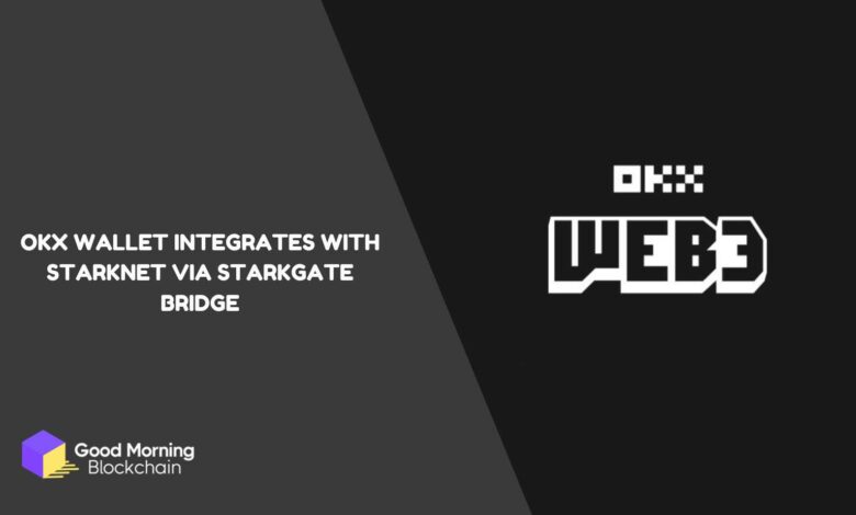 OKX Wallet Integrates with StarkNet via StarkGate Bridge