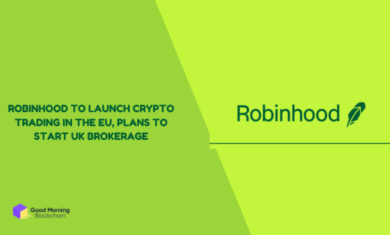 Robinhood-to-Launch-Crypto-Trading-in-the-EU-Plans-to-Start-UK-Brokerage