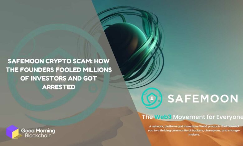 SafeMoon Crypto Scam How the Founders Fooled Millions of Investors and Got Arrested