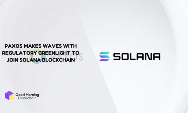 Paxos-Makes-Waves-with-Regulatory-Greenlight-to-Join-Solana-Blockchain