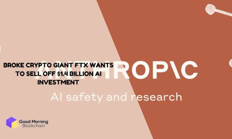 Broke-Crypto-Giant-FTX-Wants-to-Sell-Off-1.4-Billion-Investment-In-Anthropic-AI
