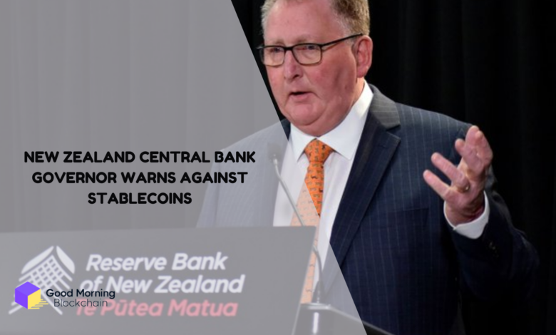 New-Zealand-Central-Bank-Governor-Warns-Against-Stablecoins